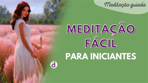 MeditaÇÃo FÁcil Para Quem Nunca Meditou MeditaÇÃo Guiada Para Iniciante Youtube