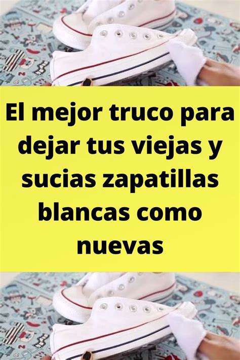 El Mejor Truco Para Dejar Tus Viejas Y Sucias Zapatillas Blancas Como