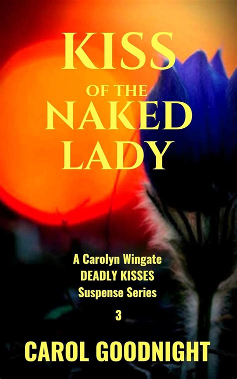 Kiss Of The Naked Lady A Carolyn Wingate Deadly Kisses Book