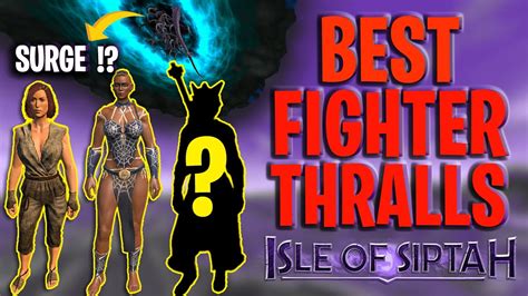 What Is The Best Thralls In Isle Of Siptah Surge Or Normal Thralls