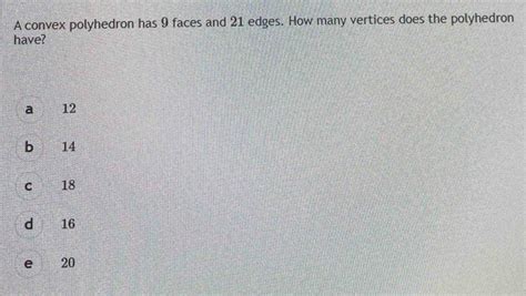 Solved: A convex polyhedron has 9 faces and 21 edges. How many vertices ...