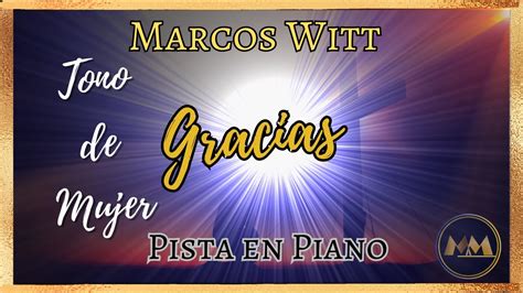 Gracias Marcos Witt Pista En Piano Tono De Mujer Youtube