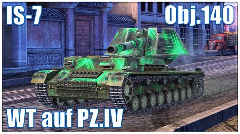 WT Auf PZ IV Obj 140 IS 7 WoT Blitz YouTube