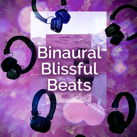 Binaural Blissful Beats Album By Binaural Beats Brain Waves