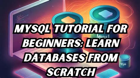 Mysql Tutorial For Beginners Learn Databases From Scratch Youtube