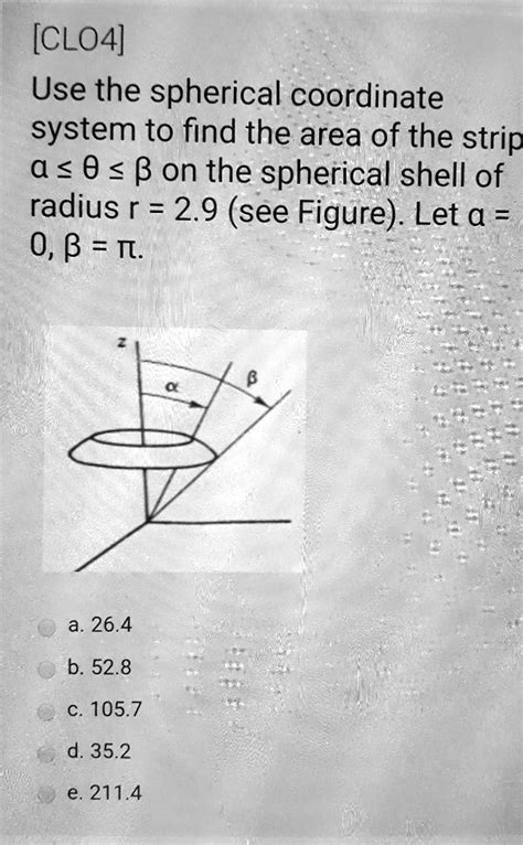 Solved Use The Spherical Coordinate System To Find The Area Of The Strip A