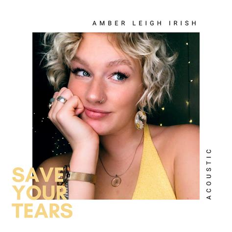 Save Your Tears Acoustic Song And Lyrics By Amber Leigh Irish Spotify