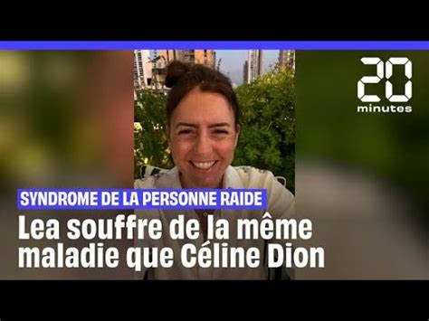 Comme C Line Dion Lea Souffre Du Syndrome De La Personne Raide Youtube