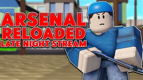 Late Night Stream Roblox Arsenal Reloaded Live YouTube