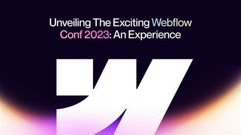 Unveiling Webflow Conf Everything You Need To Know