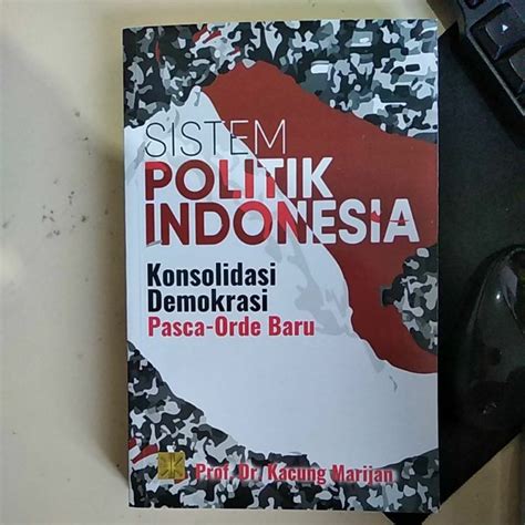 Jual Sistem Politik Indonesia Konsolidasi Demokrasi Pasca Orde Baru