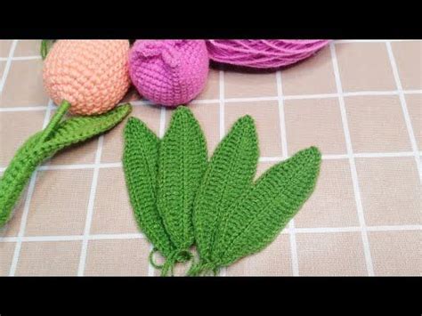 Hojitas De Tulip N A Crochet Sin Alambre F Cil Youtube Hojas En