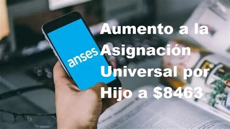 Aumento A La Asignación Universal Por Hijo A 8463 • Info Anses