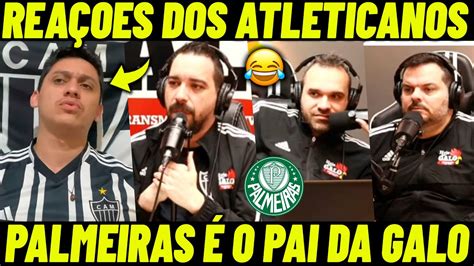 Rea Es Dos Atleticanos Na Elimina O Palmeiras O Pai Do Galo