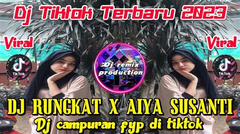 Dj Tiktok Terbaru Dj Rungkad X Dj Aiya Susanti Full Bass Viral