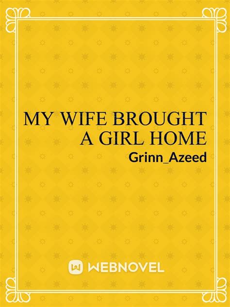 Read My Wife Brought A Girl Home Grinn Azeed Webnovel