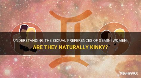 Understanding The Sexual Preferences Of Gemini Women Are They Naturally Kinky Shunspirit