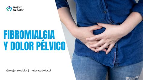 Dolor Pélvico y Fibromialgia Por qué se relacionan