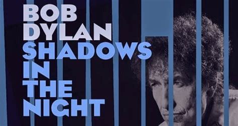 Shadows In The Night Bob Dylan S 36th Studio Album To Be Released In