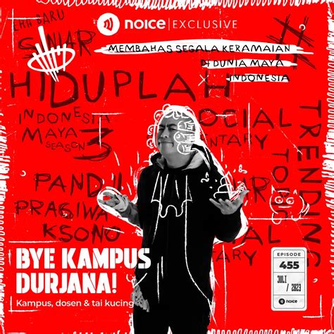 Hiduplah Indonesia Maya BYE KAMPUS DURJANA Noice Podcast