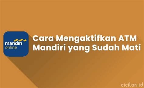 12 Cara Mengaktifkan ATM Mandiri Yang Sudah Mati CICILAN ID