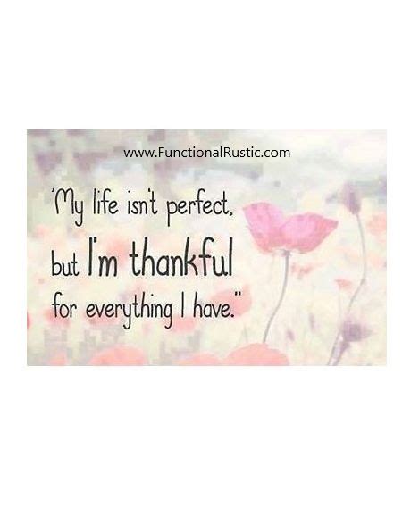 My Life Isnt Perfect But Im Thankful For Everything I Have