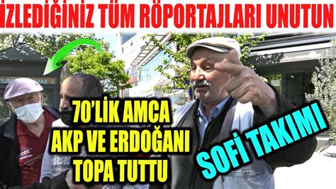 70 lik Amca AKP yi Topa Tuttu Böyle Röportaj Görülmedi YouTube