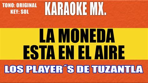 Karaoke La Moneda Está En El Aire Los Players De Tuzantla Letra