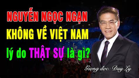 Nguyễn Ngọc Ngạn không về Việt Nam, lý do THẬT SỰ là gì? Lần đầu tiết ...