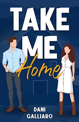 Take Me Home by Dani Galliaro | Goodreads