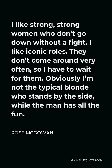 Rose Mcgowan Quote I Am Going To Be Pretty Kick A By The Time Im