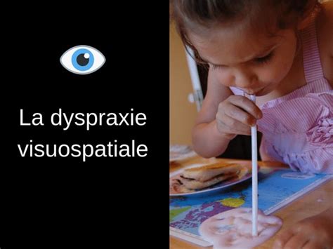 La Dyspraxie Visuospatiale Dyspraxie Dyspraxie Visuo Spatiale