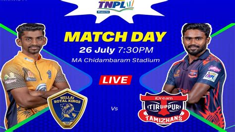 LIVE TNPL 2021 NELLAI ROYAL KINGS Vs IDREAM TIRUPPUR TAMIZHANS TNPL