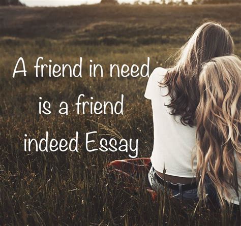 A Friend In Need Is A Friend Indeed Essay 300 Words