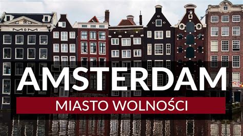 AMSTERDAM miasto wolności Ciekawostki i ponad 20 atrakcji Co