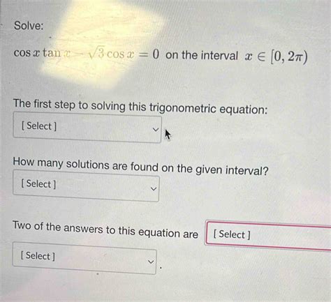 Solved Solve Cos Xtan X Sqrt 3 Cos X 0 On The Interval X∈ [0 2π The First Step To Solving