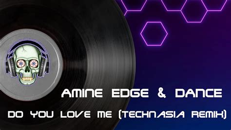 Amine Edge And Dance Do You Love Me Technasia Remix Youtube