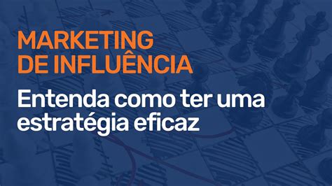 Marketing de influência o que é e como criar uma estratégia eficaz