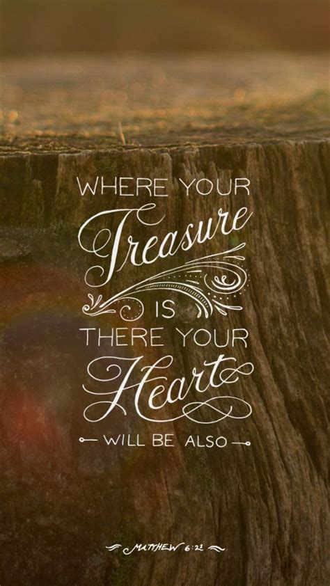 Matthew 6 21 Where Your Treasure Is There Your Heart Will Be Also