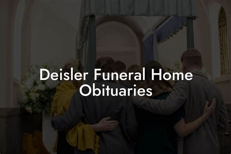 Deisler Funeral Home Obituaries Eulogy Assistant