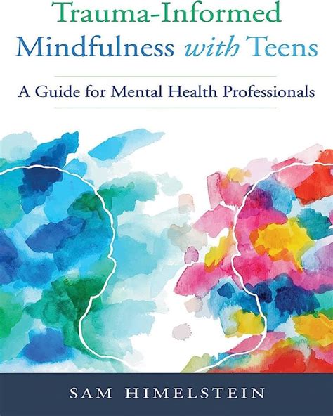 Trauma Informed Mindfulness With Teens A Guide For Mental Health