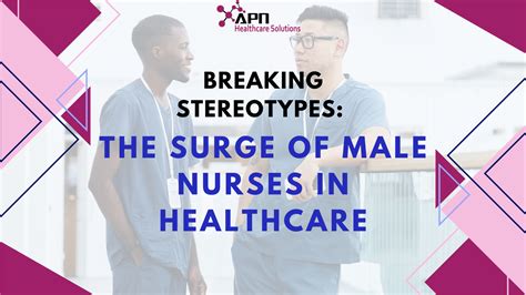 Breaking Stereotypes The Surge Of Male Nurses In Healthcareapn Healthcare Solutions