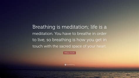 Willow Smith Quote Breathing Is Meditation Life Is A Meditation You