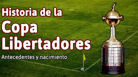 As Se Creo La Copa Libertadores De Am Rica Youtube