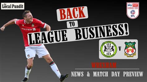 Back To League Business Wrexham News Match Day Preview Forest