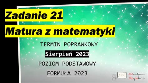 Zad 21 SIERPIEŃ CKE 2023 Matura poprawkowa z matematyki Poziom