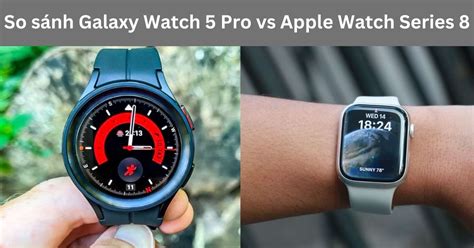 So S Nh Galaxy Watch Pro Vs Apple Watch Series Chi Ti T