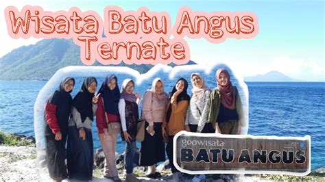 16 Batu Angus Ternate Geowisata Maluku Utara YouTube