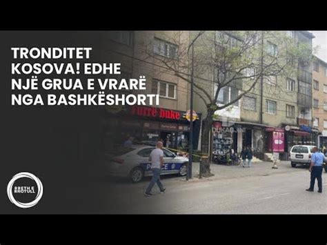 Tronditet Kosova Edhe një grua e vrarë nga bashkëshorti YouTube