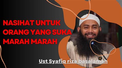 Nasihat Untuk Orang Yang Suka Marah Marah Ustadz Syafiq Riza